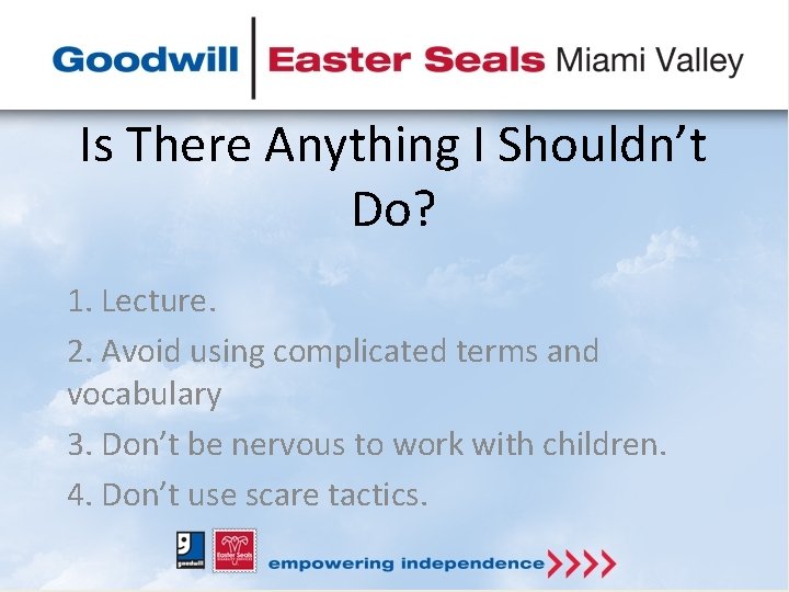 Is There Anything I Shouldn’t Do? 1. Lecture. 2. Avoid using complicated terms and