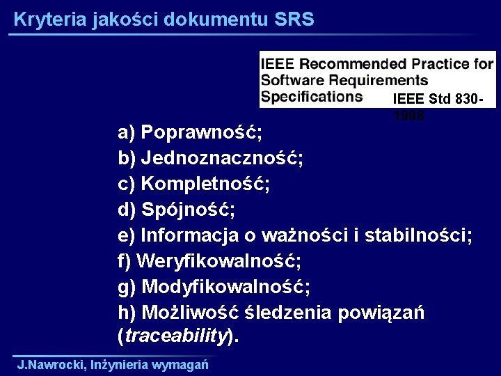 Kryteria jakości dokumentu SRS IEEE Std 8301998 a) Poprawność; b) Jednoznaczność; c) Kompletność; d)