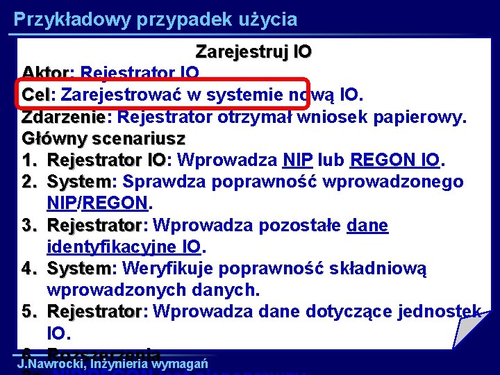 Przykładowy przypadek użycia Zarejestruj IO Aktor: Aktor Rejestrator IO Cel: Cel Zarejestrować w systemie