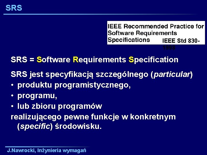 SRS IEEE Std 8301998 SRS = Software Requirements Specification SRS jest specyfikacją szczególnego (particular)