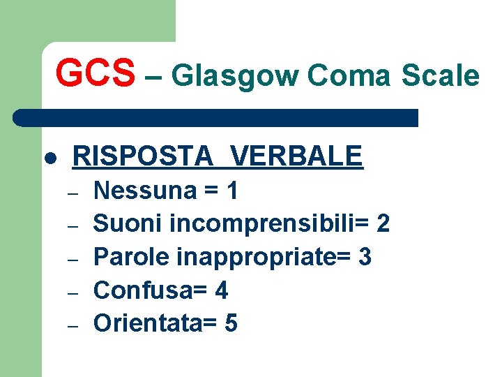 GCS – Glasgow Coma Scale l RISPOSTA VERBALE – – – Nessuna = 1