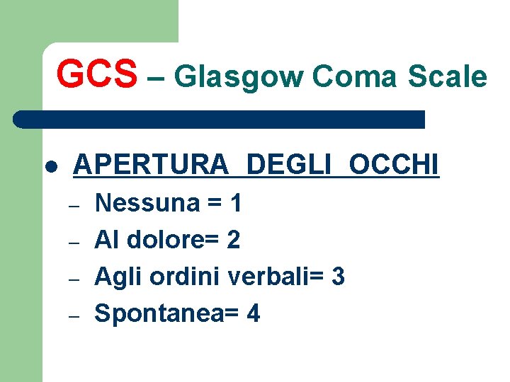 GCS – Glasgow Coma Scale l APERTURA DEGLI OCCHI – – Nessuna = 1