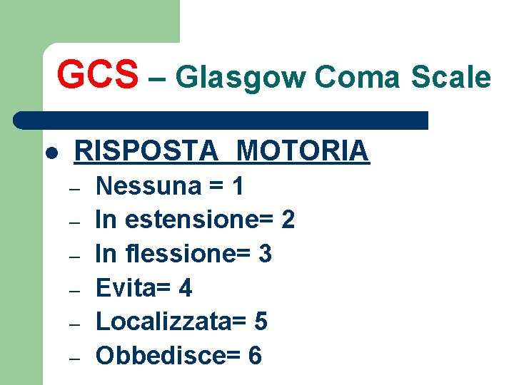 GCS – Glasgow Coma Scale l RISPOSTA MOTORIA – – – Nessuna = 1