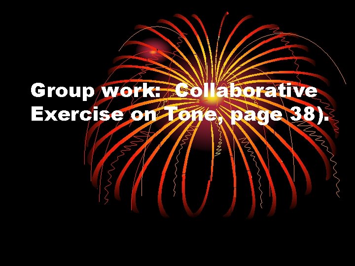 Group work: Collaborative Exercise on Tone, page 38). 