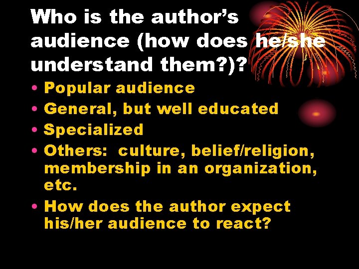 Who is the author’s audience (how does he/she understand them? )? • • Popular
