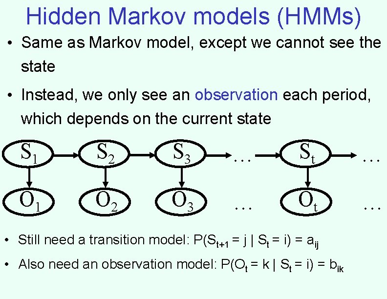 Hidden Markov models (HMMs) • Same as Markov model, except we cannot see the