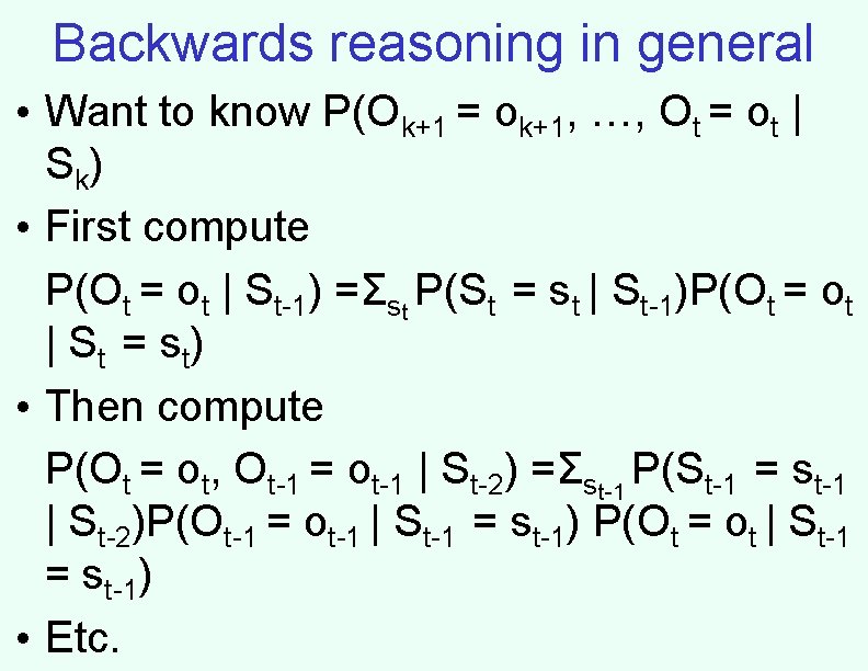Backwards reasoning in general • Want to know P(Ok+1 = ok+1, …, Ot =
