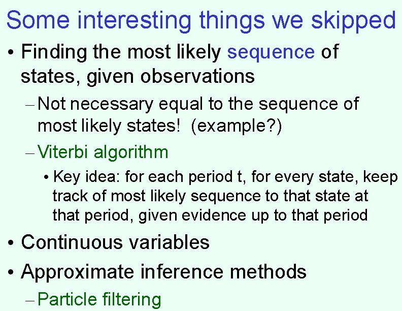 Some interesting things we skipped • Finding the most likely sequence of states, given