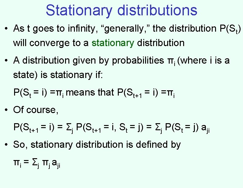 Stationary distributions • As t goes to infinity, “generally, ” the distribution P(St) will