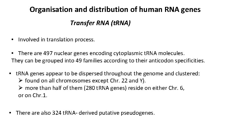 Organisation and distribution of human RNA genes Transfer RNA (t. RNA) • Involved in