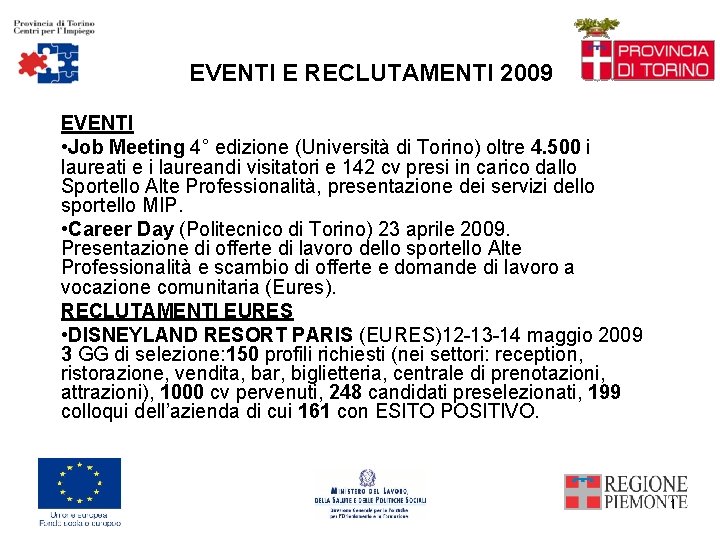 EVENTI E RECLUTAMENTI 2009 EVENTI • Job Meeting 4° edizione (Università di Torino) oltre