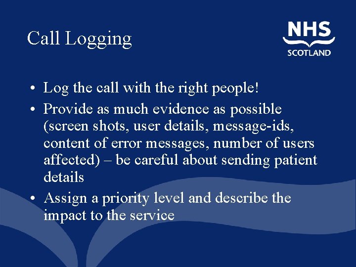 Call Logging • Log the call with the right people! • Provide as much