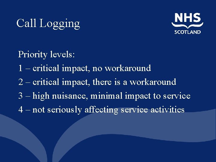 Call Logging Priority levels: 1 – critical impact, no workaround 2 – critical impact,