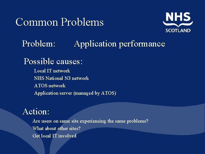 Common Problems Problem: Application performance Possible causes: Local IT network NHS National N 3