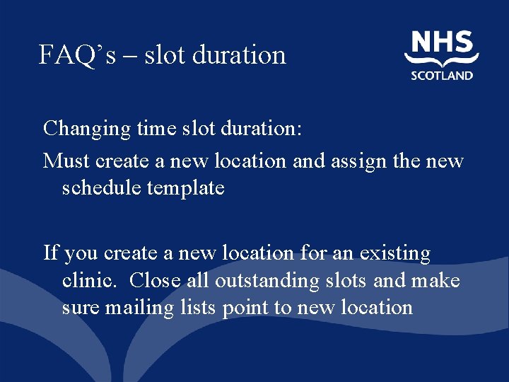 FAQ’s – slot duration Changing time slot duration: Must create a new location and