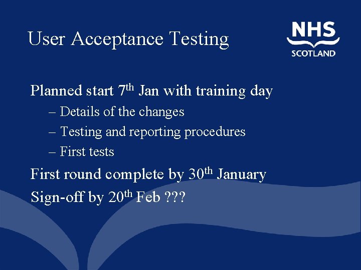 User Acceptance Testing Planned start 7 th Jan with training day – Details of