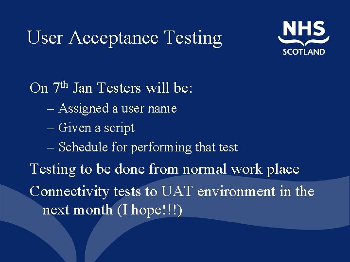 User Acceptance Testing On 7 th Jan Testers will be: – Assigned a user