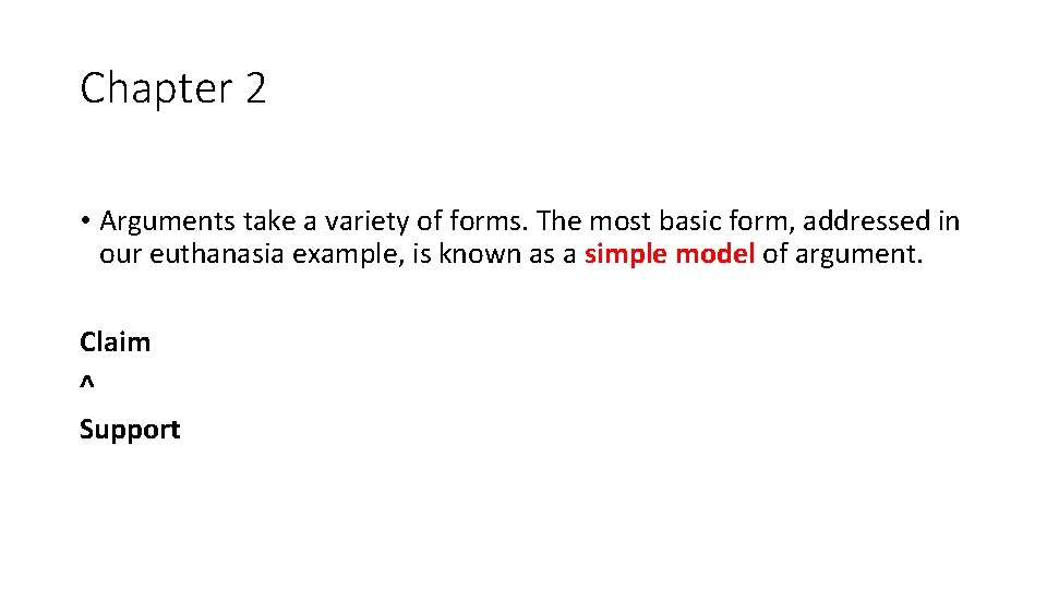 Chapter 2 • Arguments take a variety of forms. The most basic form, addressed