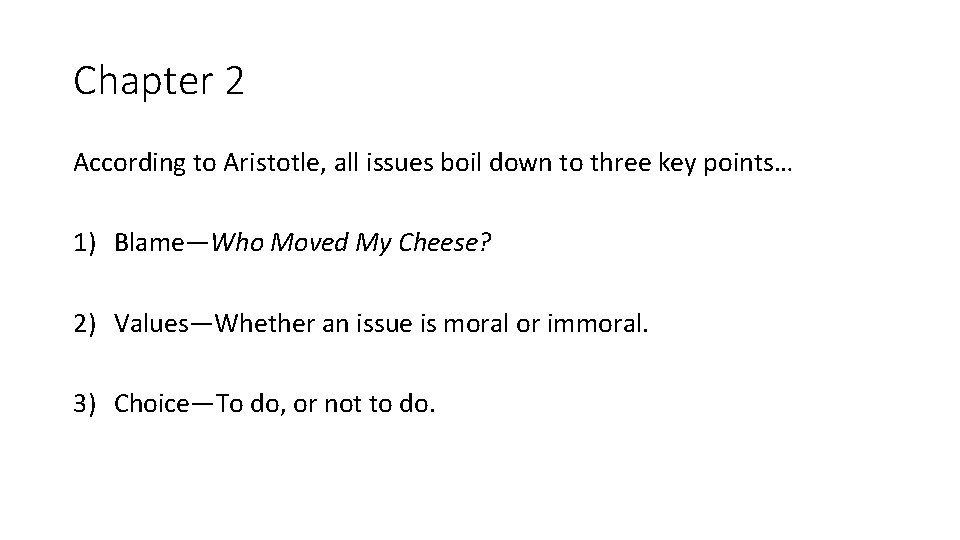 Chapter 2 According to Aristotle, all issues boil down to three key points… 1)