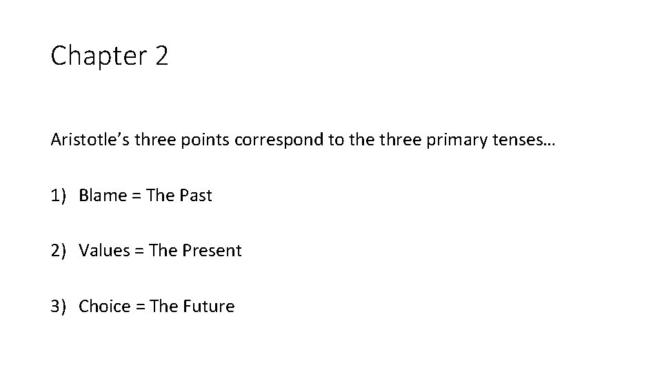 Chapter 2 Aristotle’s three points correspond to the three primary tenses… 1) Blame =