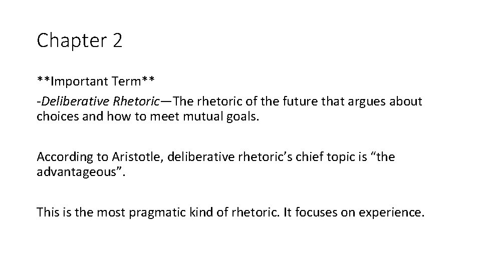 Chapter 2 **Important Term** -Deliberative Rhetoric—The rhetoric of the future that argues about choices