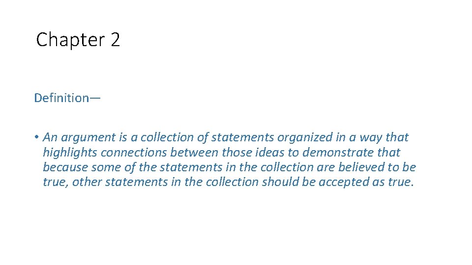 Chapter 2 Definition— • An argument is a collection of statements organized in a