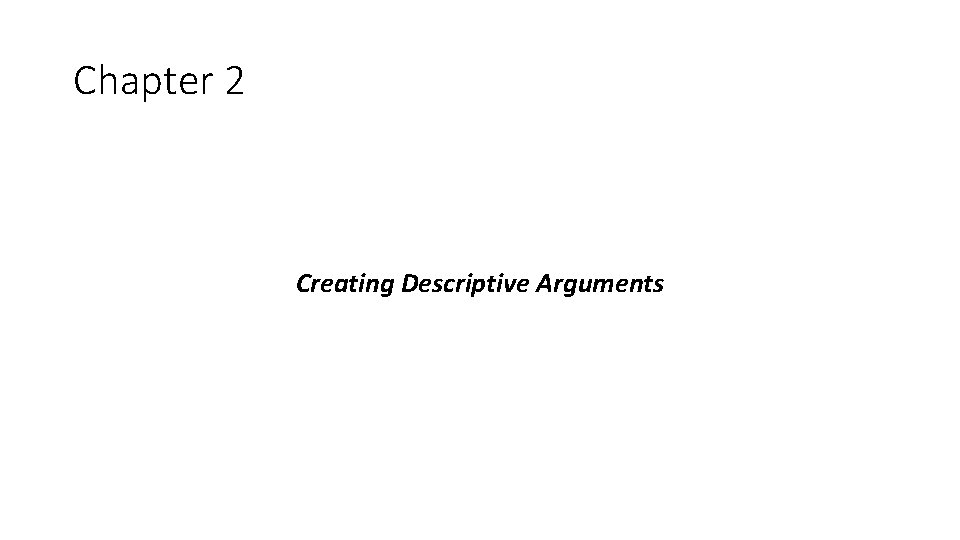 Chapter 2 Creating Descriptive Arguments 