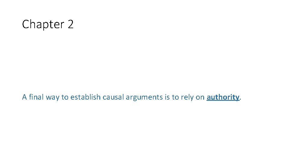 Chapter 2 A final way to establish causal arguments is to rely on authority.