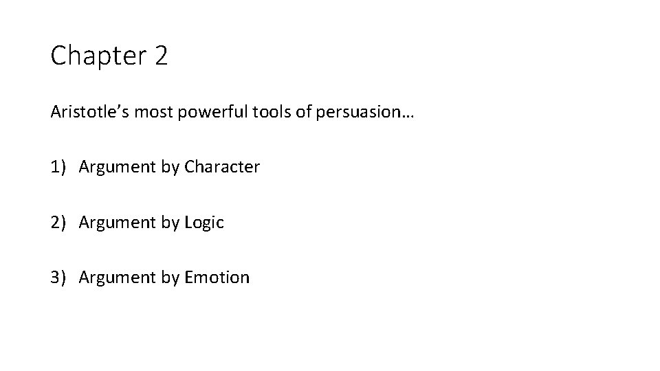 Chapter 2 Aristotle’s most powerful tools of persuasion… 1) Argument by Character 2) Argument