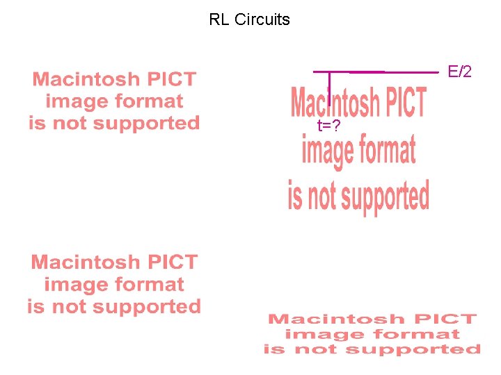 RL Circuits E/2 t=? 