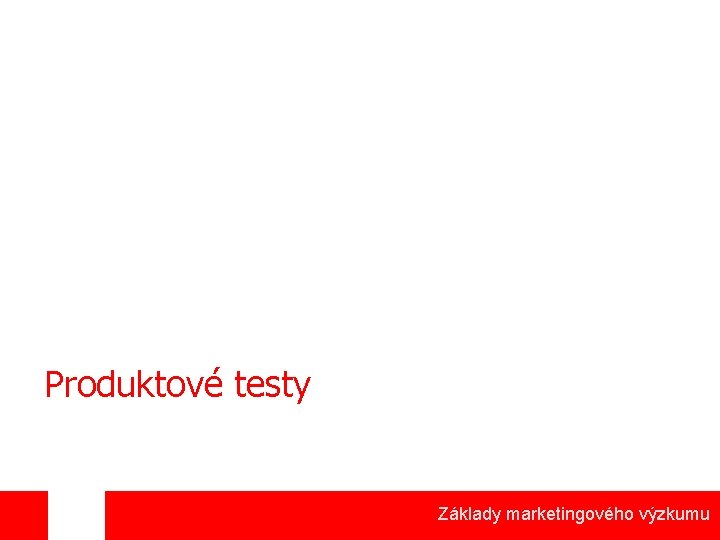 Produktové testy Základy marketingového výzkumu 