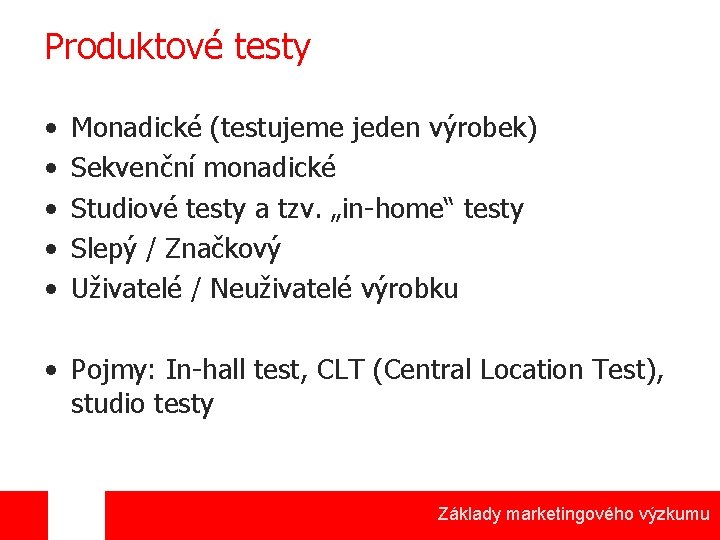 Produktové testy • • • Monadické (testujeme jeden výrobek) Sekvenční monadické Studiové testy a