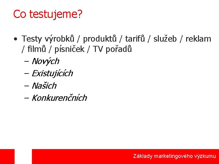 Co testujeme? • Testy výrobků / produktů / tarifů / služeb / reklam /