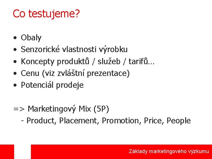 Co testujeme? • • • Obaly Senzorické vlastnosti výrobku Koncepty produktů / služeb /