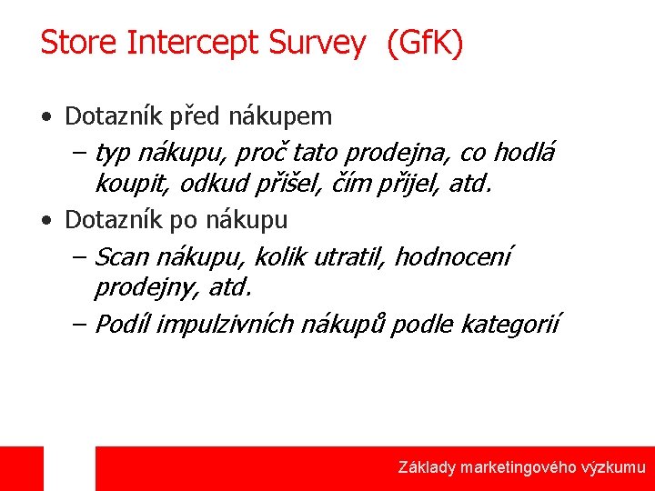 Store Intercept Survey (Gf. K) • Dotazník před nákupem – typ nákupu, proč tato