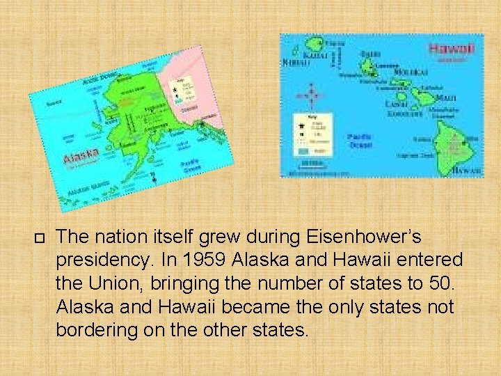  The nation itself grew during Eisenhower’s presidency. In 1959 Alaska and Hawaii entered