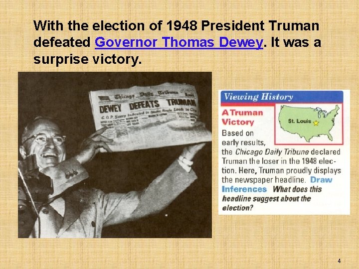 With the election of 1948 President Truman defeated Governor Thomas Dewey. It was a