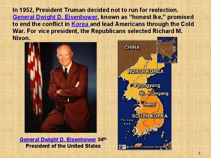 In 1952, President Truman decided not to run for reelection. General Dwight D. Eisenhower,