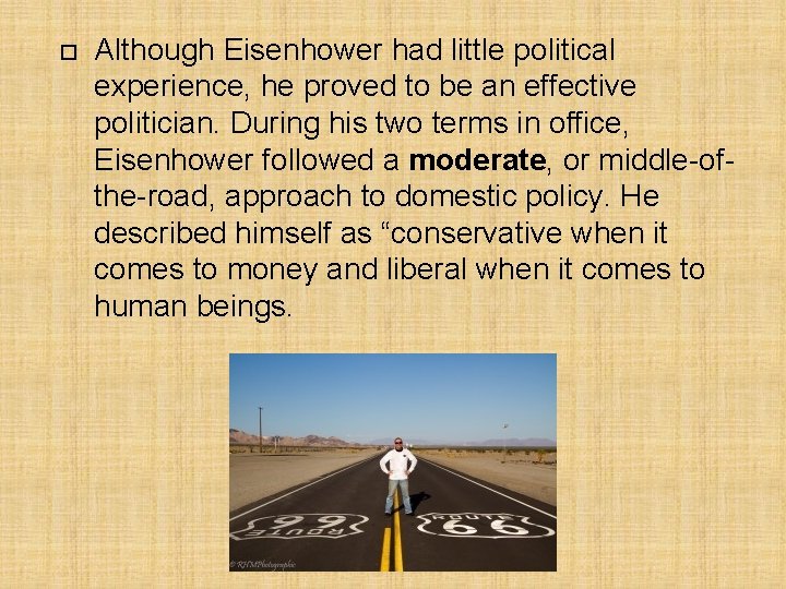  Although Eisenhower had little political experience, he proved to be an effective politician.