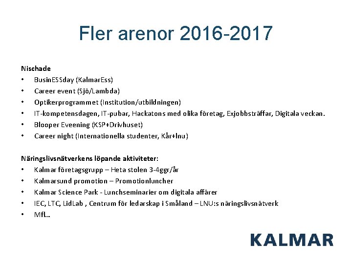 Fler arenor 2016 -2017 Nischade • Busin. ESSday (Kalmar. Ess) • Career event (Sjö/Lambda)