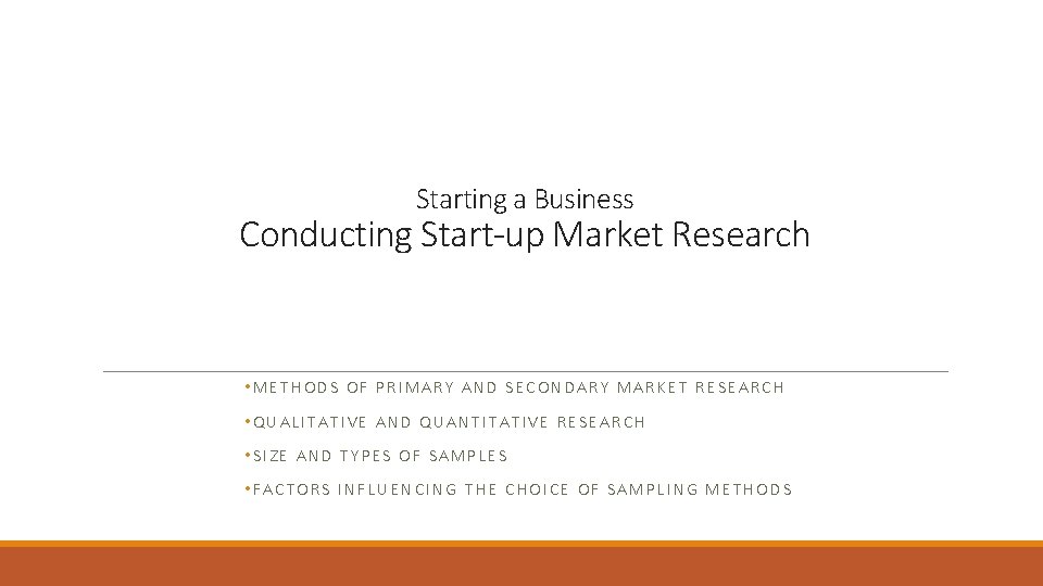 Starting a Business Conducting Start-up Market Research • METHODS OF PRIMARY AND SECONDARY MARKET
