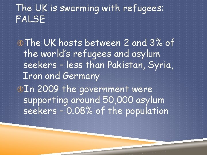 The UK is swarming with refugees: FALSE The UK hosts between 2 and 3%