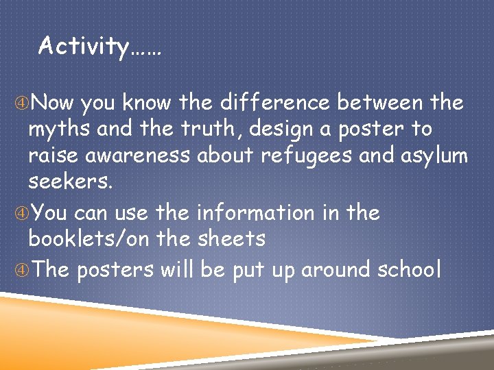 Activity…… Now you know the difference between the myths and the truth, design a