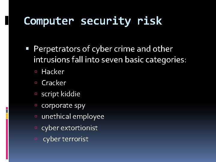 Computer security risk Perpetrators of cyber crime and other intrusions fall into seven basic