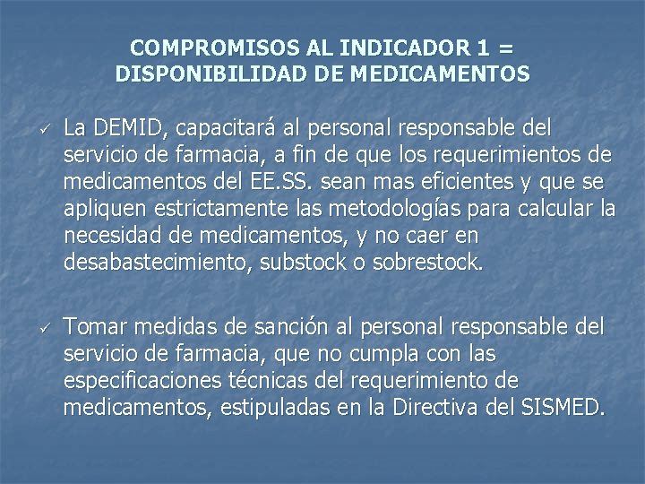 COMPROMISOS AL INDICADOR 1 = DISPONIBILIDAD DE MEDICAMENTOS ü ü La DEMID, capacitará al