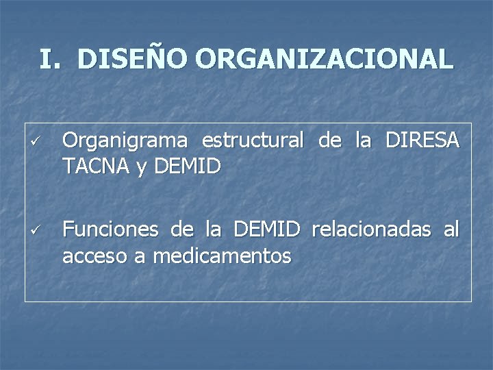 I. DISEÑO ORGANIZACIONAL ü ü Organigrama estructural de la DIRESA TACNA y DEMID Funciones