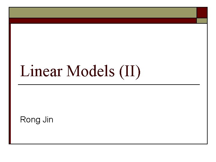 Linear Models (II) Rong Jin 