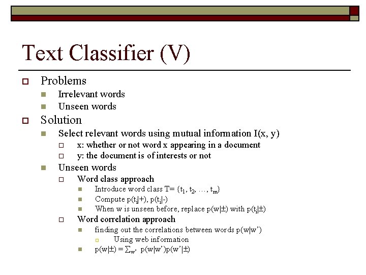 Text Classifier (V) o Problems n n o Irrelevant words Unseen words Solution n
