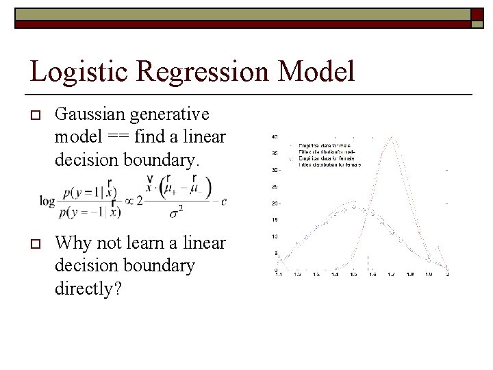 Logistic Regression Model o Gaussian generative model == find a linear decision boundary. o
