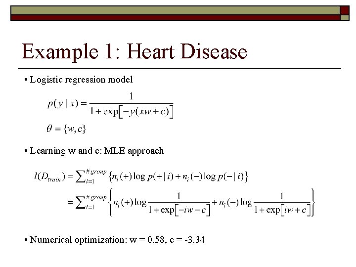 Example 1: Heart Disease • Logistic regression model • Learning w and c: MLE